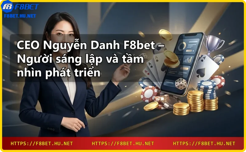 CEO Lê Văn Vũ F8bet giới thiệu nhà cái